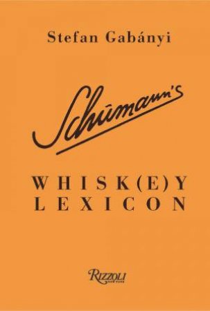 Schumann's Whisk(e)y Lexicon by Stefan Gabnyi