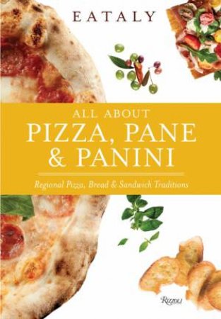 Eataly: All About Pizza, Pane & Panini by Various