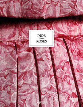 Dior And Roses by ric Pujalet-Pla & Brigitte Richart & Vincent Leret