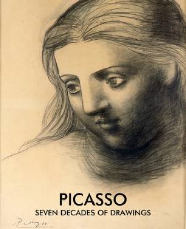 Picasso: Seven Decades Of Drawing by Olivier Berggruen & Christine Poggi & Acquavella Galleries