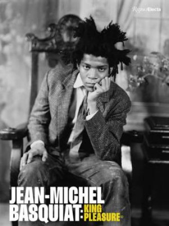 Jean-Michel Basquiat: King Pleasure by Lisane Basquiat & Jeanine Herveaux & Nora Fitzpatrick & Ileen Gallagher