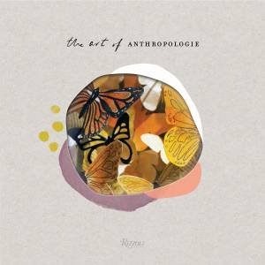 The Art Of Anthropologie by Various