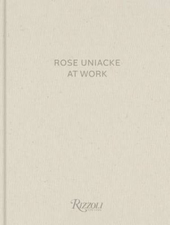 Rose Uniacke at Work by Rose Uniacke & Alice Rawsthorn & Franois Halard & Simon Upton