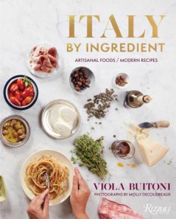 Italy by Ingredient by Viola Buitoni & Molly DeCoudreaux