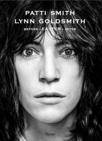 Patti Smith: Before Easter After by Patti Smith & Lynn Goldsmith