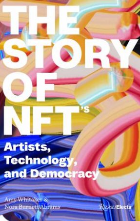 The Story of NFTs by Amy Whitaker & Nora Burnett Abrams