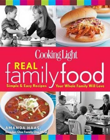 Cooking Light Real Family Food by Various 