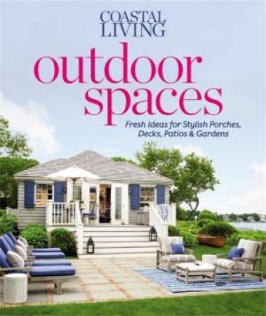 Coastal Living Outdoor Spaces by Various 