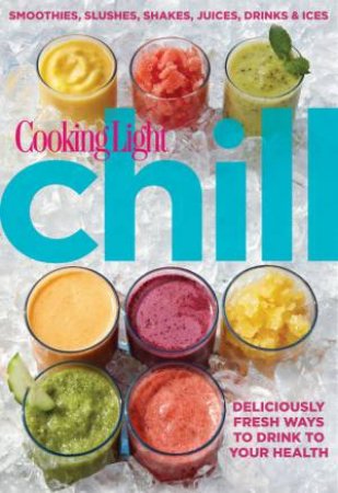 Cooking Light Chill by Editors of Cooking Light Magaz