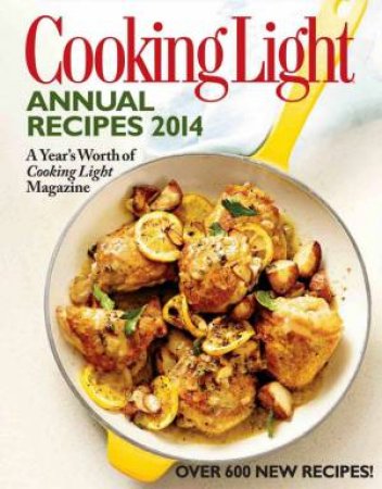 Cooking Light Annual Recipes 2014 by Editors of Cooking Light Magaz