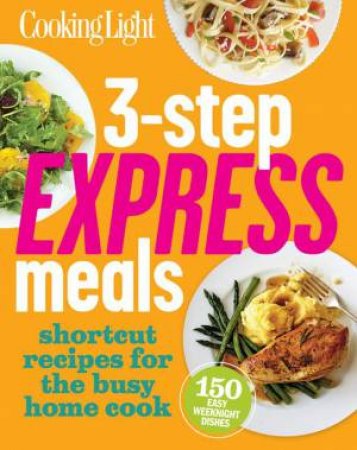 Cooking Light: 3-Step Express Meals by Various 