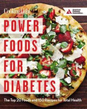 Power Foods For Diabetes: The Top 20 Foods And 150 Recipes For Total Health by Various