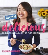 Damn Delicious 100 Super Easy Super Fast Recipes