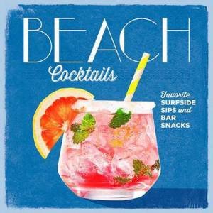 Beach Cocktails: Favorite Surfside Sips And Bar Snacks by Various