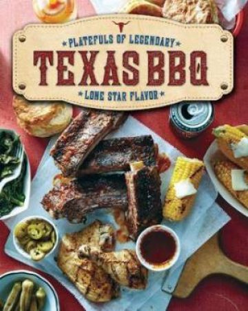 Texas BBQ: Platefuls Of Legendary Lone Star Flavor by Various