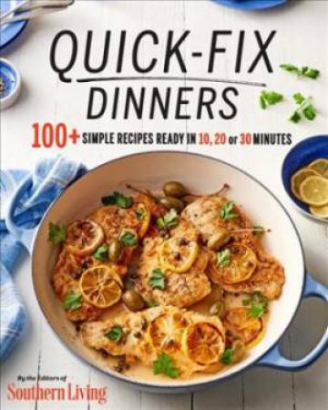 Quick-Fix Dinners: 100 + Simple Recipes Ready In 10, 20 Or 30 Minutes by Various