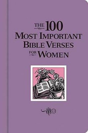 The 100 Most Important Bible Verses For Women by Various