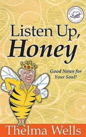 Listen Up Honey! by Thelma Wells