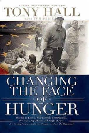 Changing The Face Of Hunger by Tony Hall