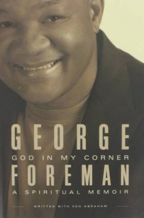 God In My Corner: A Spiritual Memoir by George Foreman