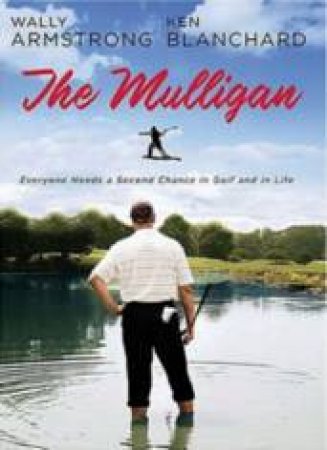 The Mulligan: A Parable of Second Chances by Wally Armstrong & Ken Blanchard