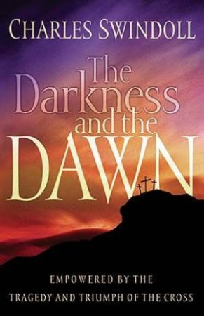 The Darkness and the Dawn by Charles R Swindoll