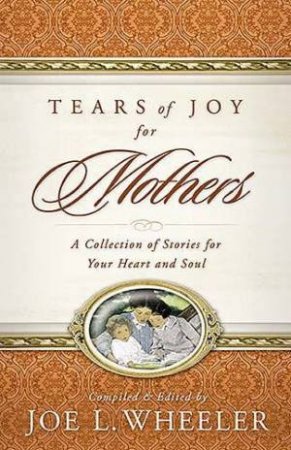 Tears Of Joy For Mothers by Joe L Wheeler, PhD