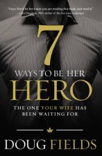 7 Ways to Be Her Hero The One Your Wife Has Been Waiting For