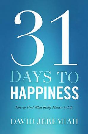 31 Days To Happiness by David Jeremiah