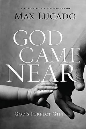 God Came Near by Max Lucado