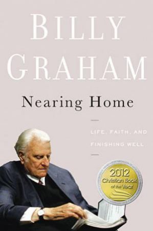 Nearing Home by Billy Graham