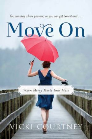 Move On: When Mercy Meets Your Mess by Vicki Courtney