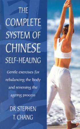 The Complete System Of Chinese Self Healing by Stephen Chang