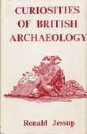 Curiosities of British Archaeology by RONALD JESSUP