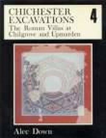 Chichester Excavations Volume 4 by ALEC DOWN