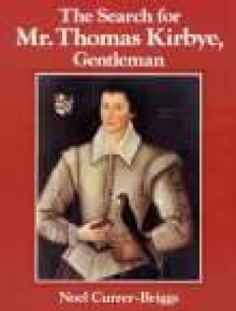 Search for Mr Thomes Kirbye, Gentleman by NOEL CURRER-BRIGGS