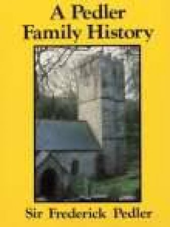 Pedler Family History by SIR FREDERICK PEDLER