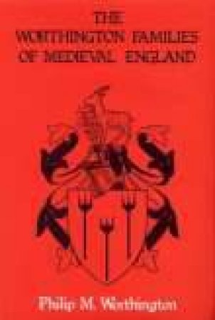 Worthington Families of Medieval England by PHILIP M WORTHINGTON