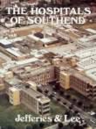 Hospitals of Southend by MALCOLM JEFFERIES