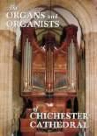 Organs and Organists of Chichester Cathedral by N PLUMLEY