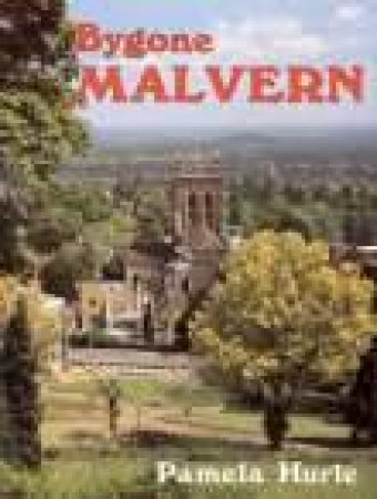 Bygone Malvern by PAMELA HURLE