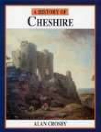 History of Cheshire by ALAN CROSBY