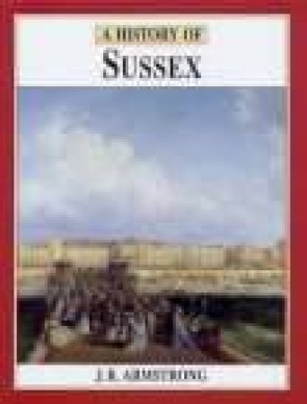 History of Sussex by J R ARMSTRONG