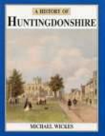 History of Huntingdonshire by MICHAEL J WICKES