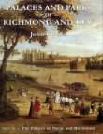 Palaces & Parks of Richmond & Kew Vol 1 by JOHN CLOAKE