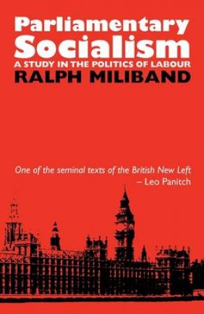 Parliamentary Socialism by Ralph Miliband