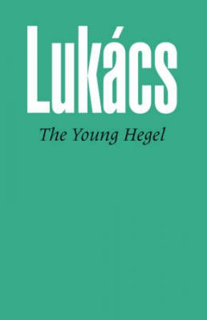 Young Hegel by Georg Lukacs