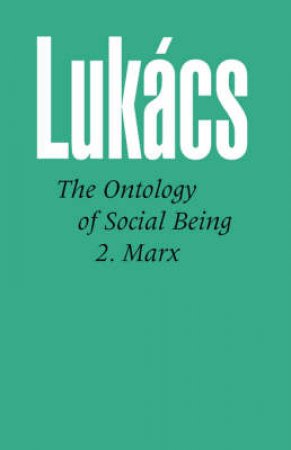 Ontology of Social Being by Georg Lukacs