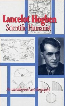 Lancelot Hogben Scientific Humanist by Lancelot Hogben