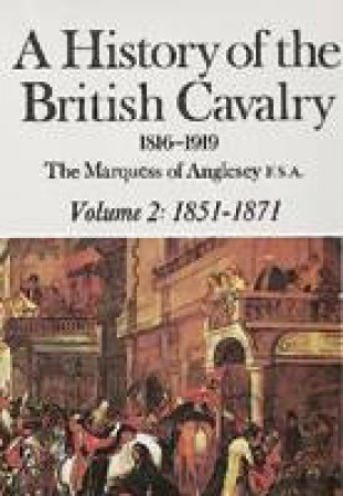 History of the British Cavalry 1851-1871 Vol.2 by MARQUESS OF ANGLESEY